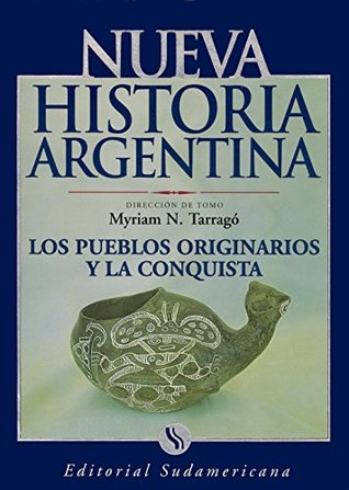 Pueblos originarios y la conquista: Nueva Historia Argentina Tomo I (Spanish Edition)
