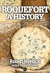 Roquefort, A History by Robert Wernick