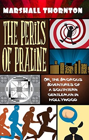 The Perils of Praline: Or, the Amorous Adventures of a Southern Gentleman in Hollywood (Kindle Edition)