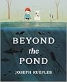 Beyond the Pond by Joseph Kuefler