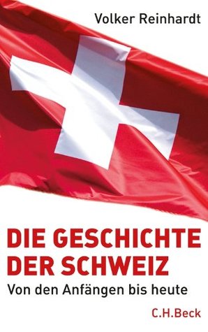 Die Geschichte der Schweiz: Von den Anfängen bis heute (German Edition)