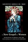A New Gospel for Women: Katharine Bushnell and the Challenge of Christian Feminism