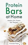 Protein Bars at Home by Amanda Rose Protein Bars at Home by Amanda Rose