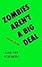 Zombies Aren't A Big Deal: A Short Story (X Aren't A Big Deal Book 1)