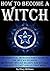 How to Become a Witch: An E...