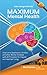 Maximum Mental Health: Overcome Depression, Anxiety and other Mental Illnesses with 20 Principles for Happier and Healthier Living (Mental Health & Happiness ... Depression and Anxiety Treatment Book 1)