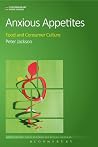 Anxious Appetites: Food and Consumer Culture (Contemporary Food Studies: Economy, Culture and Politics)