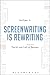 Screenwriting is Rewriting: The Art and Craft of Professional Revision