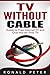 TV Without Cable by Ronald Peter