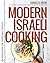 Modern Israeli Cooking: 100 New Recipes for Traditional Classics