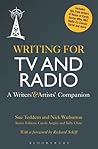 Writing for TV and Radio: A Writers' and Artists' Companion Writing for TV and Radio: A Writers' and Artists' Companion