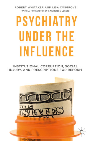 Psychiatry Under the Influence: Institutional Corruption, Social Injury, and Prescriptions for Reform (Hardcover)