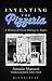 Inventing the Pizzeria: A History of Pizza Making in Naples