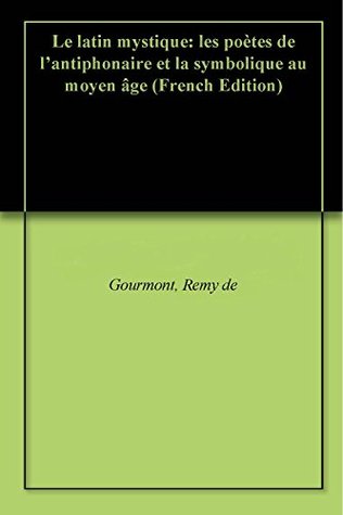 Le Latin Mystique: Les Poètes de L'antiphonaire et la Symbolique au Moyen Âge (Kindle Edition)