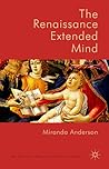 The Renaissance Extended Mind (New Directions in Philosophy and Cognitive Science)