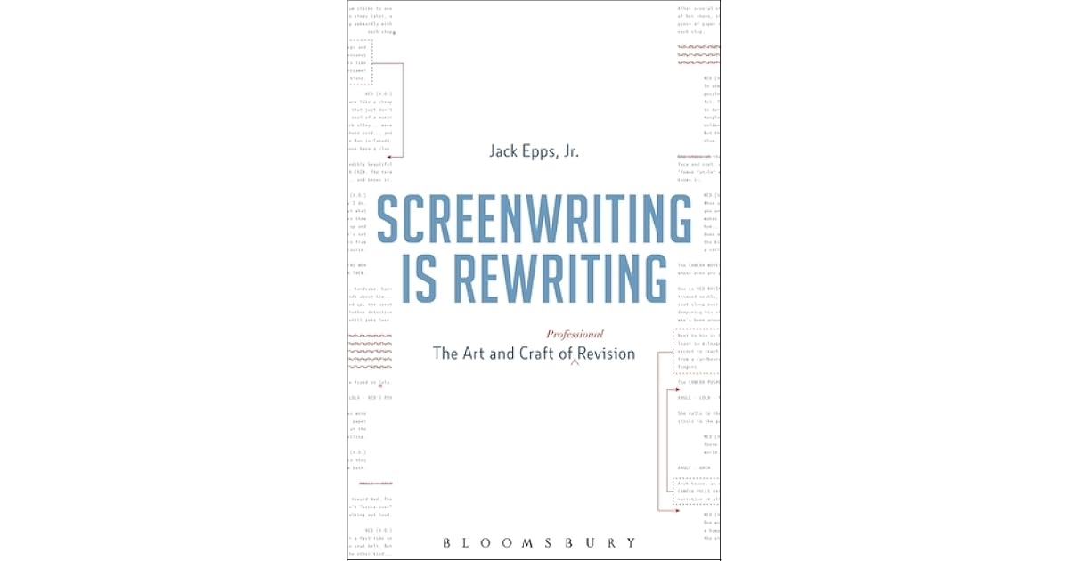 Screenwriting is Rewriting The Art and Craft of Professional Revision