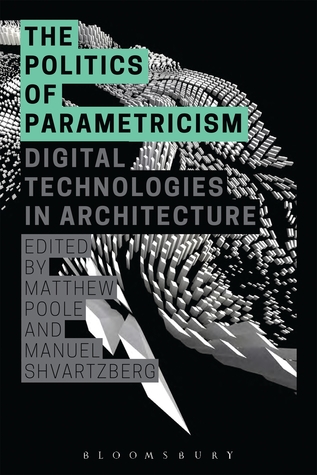 The Politics of Parametricism: Digital Technologies in Architecture (Paperback)