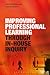 Improving Professional Learning through In-house Inquiry