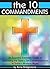 The 10 Commandments: An Essential Everyday Guide to Upholding the Bible's Ten Commandments in Today's Modern World