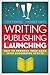 Wrtiting, Publishing, Launc...