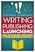 Wrtiting, Publishing, Launching!: How to promote your book with successful events
