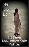 Her Love Lost (Love Shattered, #1) Her Love Lost (Love Shattered, #1)