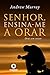 Senhor, ensina-me a orar: 31 dias para mudar sua vida de oração (Escola da Oração Livro 10) (Portuguese Edition)