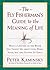The Fly Fisherman's Guide to the Meaning of Life: What a Lifetime on the Water Has Taught Me about Love, Work, Food, Sex, and Getting Up Early (Guides to the Meaning of Life)