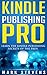 Kindle Publishing Pro: Learn The Kindle Publishing Secrets Of The Pros