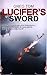 Lucifer's Sword (Lucifer's Sword-Prequel;Supernatural Family The Path Less Taken Book 1)