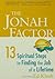 The Jonah Factor: 13 Spiritual Steps to Finding the Job of a Lifetime: Thirteen Spiritual Steps to Finding the Job of a Lifetime