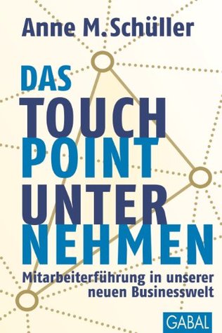 Das Touchpoint-Unternehmen: Mitarbeiterführung in unserer neuen Businesswelt (Dein Business) (German Edition)