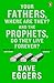 Your Fathers, Where Are They? And the Prophets, Do They Live by Dave Eggers