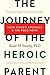 The Journey of the Heroic Parent by Brad M. Reedy The Journey of the Heroic Parent by Brad M. Reedy