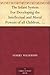 The Infant System For Developing the Intellectual and Moral Powers of all Children, from One to Seven years of Age