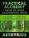 Practical Alchemy: Path to High Alchemical Arts (Illumination Through the Western Mysteries Book 1) Practical Alchemy: Path to High Alchemical Arts (Illumination Through the Western Mysteries Book 1)