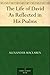 The Life of David As Reflected in His Psalms