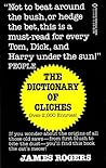 The Dictionary of Cliches by James T. Rogers The Dictionary of Cliches by James T. Rogers