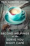 Second Helpings at the Serve You Right Café by Tilia Klebenov Jacobs