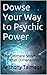 Dowse Your Way to Psychic P...