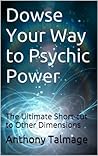 Book cover for Dowse Your Way to Psychic Power: The Ultimate Short-cut to Other Dimensions