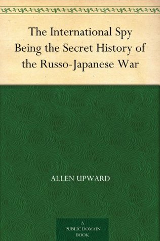 The International Spy Being the Secret History of the Russo-Japanese War (Kindle Edition)