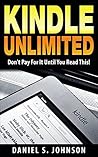 Kindle Unlimited : Don't Pay For It Until You Read This!