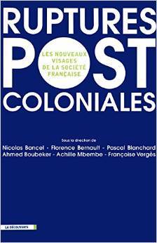 Ruptures postcoloniales : Les nouveaux visages de la société francaise