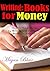 BUSINESS WRITING: Books for Money: How to Make Money by Writing and Publishing Books on Amazon?
