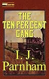 The Ten Per Cent Gang by I.J. Parnham