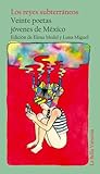 Los reyes subterráneos: Veinte poetas jóvenes de México
