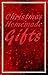 Christmas Homemade Gifts: Rediscover the Joy of Giving with the Beautiful Homemade Christmas Gifts