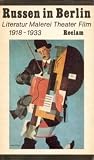 Russen in Berlin. Literatur, Malerei, Theater, Film 1918 - 1933