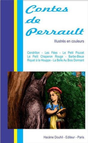 Les Contes de Perrault : La Belle au Bois Dormant, Le Petit Chaperon Rouge, Barbe-Bleue, Le Chat Botté, Les Fées, Cendrillon, Riquet à la Houpe, Le Petit Poucet,Peau d'Ane